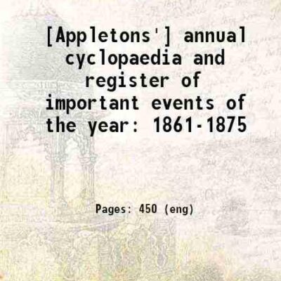 Appletons' annual cyclopaedia and register of important events 1875 [Hardcover]