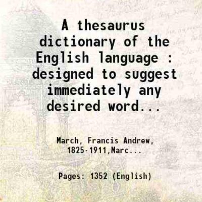 A thesaurus dictionary of the English language : designed to suggest immediately any desired word needed to express exactly a given idea : a dictionary, synonyms, antonyms, idioms, foreign [Hardcover]
