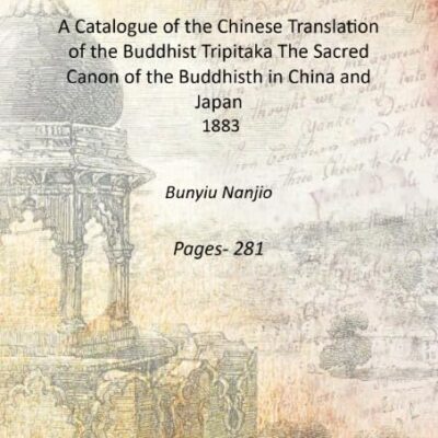 A Catalogue of the Chinese Translation of the Buddhist Tripitaka The Sacred Canon of the Buddhisth in China and Japan