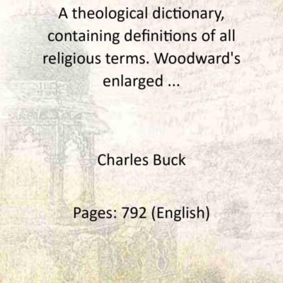 A theological dictionary, containing definitions of all religious terms. Woodward's enlarged ...