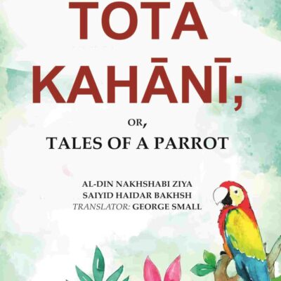 The Totā Kahānī;: Or, Tales of a Parrot [Hardcover]