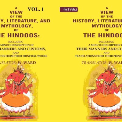 A View of the History, Literature, and Mythology, of the Hindoos: Including a Minute Description of their Manners and Customs, and Translations from their Principal Works 2 Vols. Set [Hardcover]