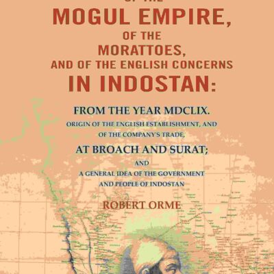 Historical Fragments of the Mogul Empire, of the Morattoes, and of the English Concerns in Indostan: From the Year MDCLIX. Origin of the English Establishment, and of the Company's [Hardcover]