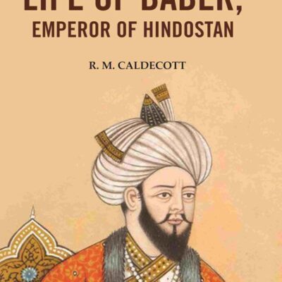 The Life of Baber, Emperor of Hindostan