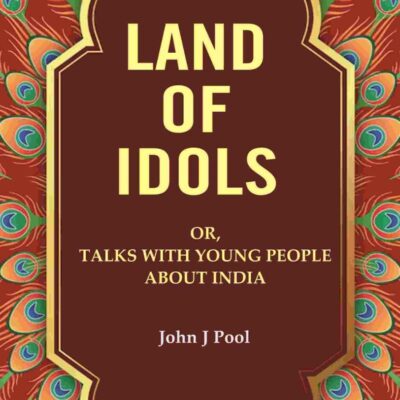 Land of Idols: Or, Talks with Young People About India [Hardcover]