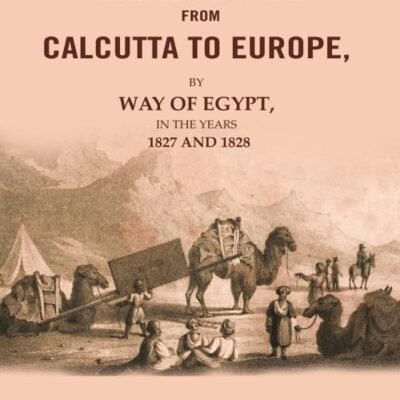 Narrative of a Journey from Calcutta to Europe: By way of Egypt, in the years 1827 and 1828 [Hardcover]