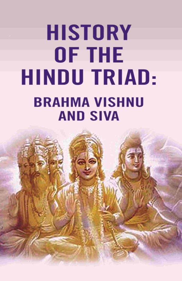 History of the Hindu Triad: Brahma Vishnu and Siva hardcover book cover - Hindu mythology and spirituality guide
