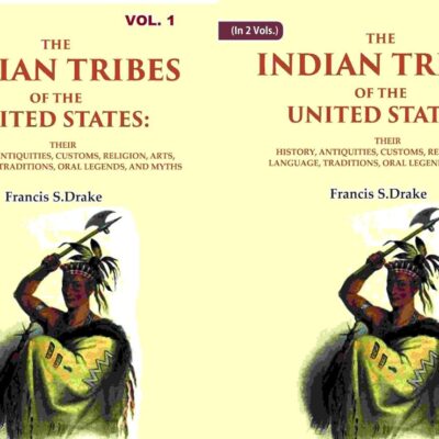 The Indian Tribes of The United States: Their History, Antiquities, Customs, Religion, Arts, Language, Traditions, Oral Legends, And Myths 2 Vols. Set [Hardcover]