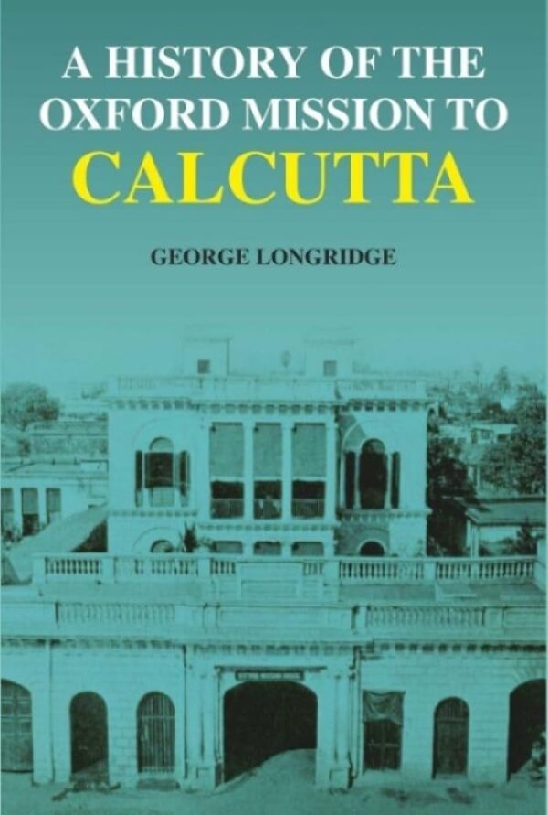 A History of the Oxford Mission to Calcutta hardcover book cover - 351 pages historical account of colonial India