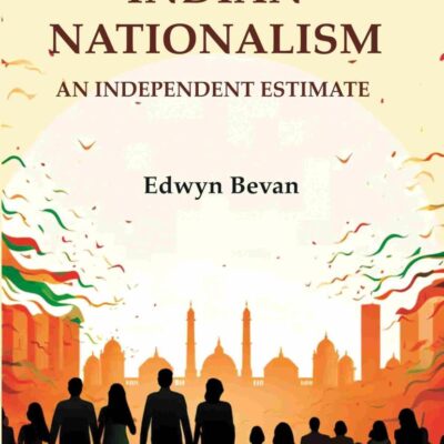 Indian Nationalism: An Independent Estimate [Hardcover]