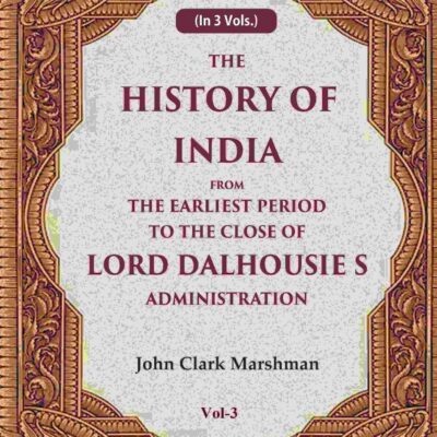 The History of India From the Earliest Period to the Close of Lord Dalhousie s Administration 3rd [Hardcover]