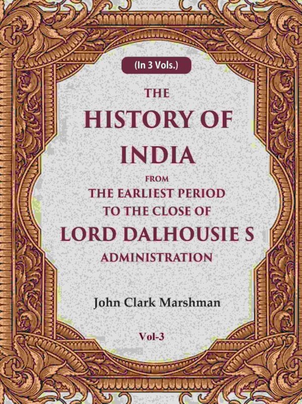 The History of India From the Earliest Period to the Close of Lord Dalhousie's Administration 3rd Edition Hardcover - 548 pages historical reference book