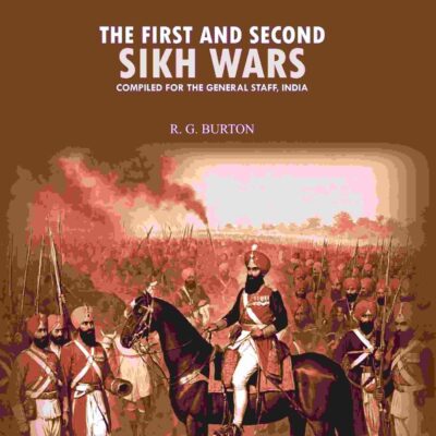 The first and second Sikh wars: compiled for the General Staff, India [Hardcover]