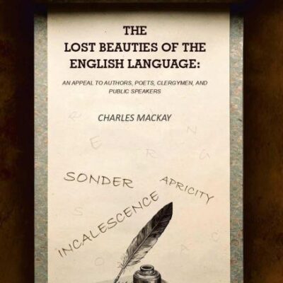 The Lost Beauties of the English Language: An Appeal to Authors, Poets, Clergymen, and Public Speakers [Hardcover]