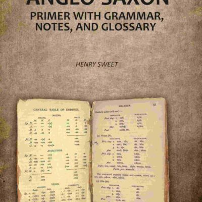 An Anglo-Saxon Primer with Grammar, Notes, and Glossary [Hardcover]
