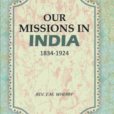 Our Missions In India 1834-1924 [Hardcover]