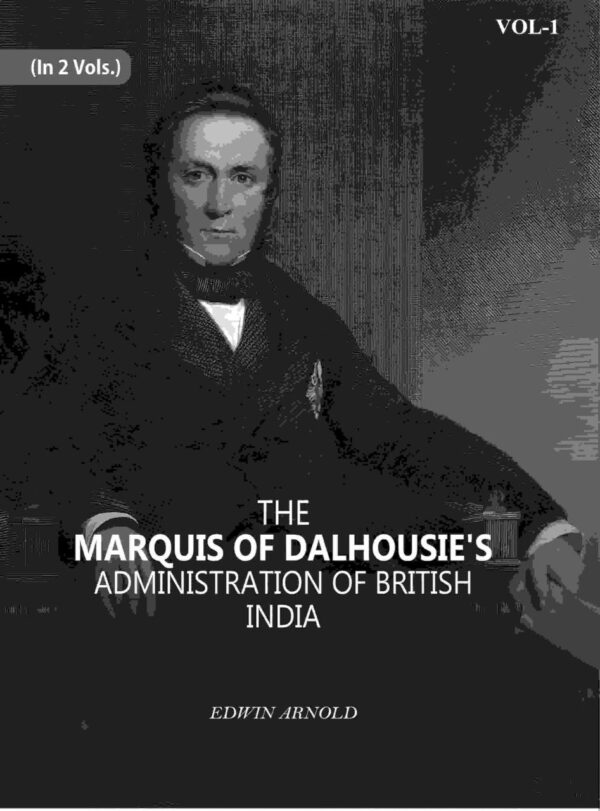 The Marquis Of Dalhousie's Administration Of British India 1st Hardcover edition - 444 pages colonial history book