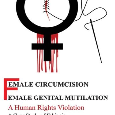 Female Circumcision Female Genital Mutilation A Human Rights Violation A Case Study of Ethiopia