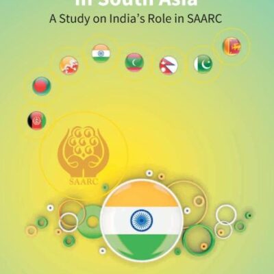Regional Cooperation in South Asia: a Study On India'S Role in Saarc