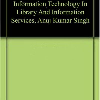 Information Technology In Library And Information Services, Anuj Kumar Singh
