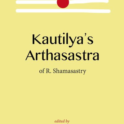 Kautilya's Arthasastra of R. Shamasastry (Revised, newly composed text edition)