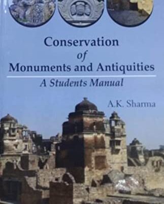Conservation Of Monuments And Antiquities A Students Manual, A K Sharma