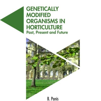Genetically Modified Organisms in Horticulture: Past Present and Future (Acta Horticulturae 1124) (9789388982511)