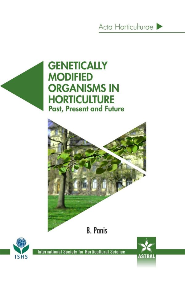 Genetically Modified Organisms in Horticulture Past Present and Future Acta Horticulturae 1124 book cover