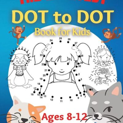 The Greatest Dot to Dot Book for Kids Ages 8-12 100 Fun Connect The Dots Books for Kids Age 8, 9, 10, 11, 12 Kids Dot To Dot Puzzles With Colorable Pages & Girls Connect The Dots Activity Books)