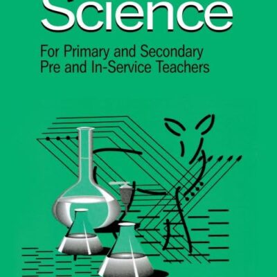 TEACHING OF SCIENCE: FOR PRIMARY AND SECONDARY PRE AND IN-SERVICE TEACHERS