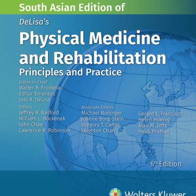 Delisa's Physical Medicine and Rehabilitation: Principles and Practice, 6th South Asian ed
