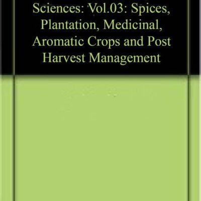 A Handbook of Horticultural Sciences: Vol.03: Spices, Plantation, Medicinal, Aromatic Crops and Post Harvest Management