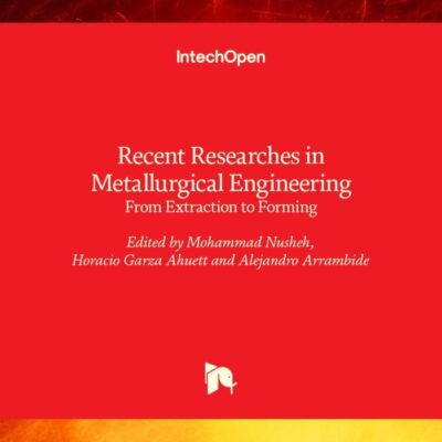 Recent Researches in Metallurgical Engineering: From Extraction to Forming