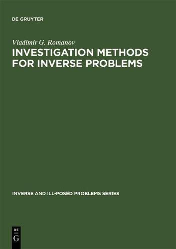 Investigation Methods for Inverse Problems: 34 (Inverse and Ill-Posed Problems Series, 34)
