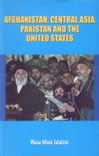 Afghanistan, Central Asia, Pakistan and the United States