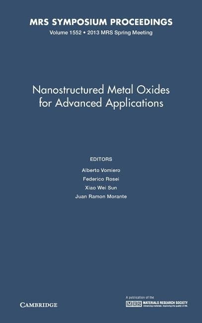 Nanostructured Metal Oxides for Advanced Applications: Volume 1552: Symposium Held April 1-5, 2013, San Francisco, California U.s.a. (MRS Proceedings)