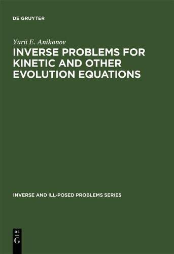Inverse Problems for Kinetic and Other Evolution Equations: 24 (Inverse and Ill-Posed Problems Series, 24)