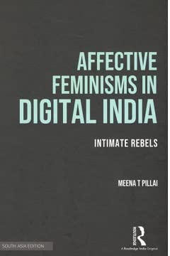 Affective Feminisms in Digital India: Intimate Rebels [Hardcover] Meena T Pillai