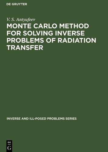 Monte Carlo Method for Solving Inverse Problems of Radiation Transfer: 20 (Inverse and Ill-Posed Problems Series, 20)