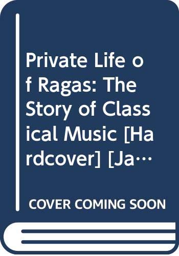 Private Life of Ragas: The Story of Classical Music