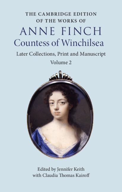 The Cambridge Edition of the Works of Anne Finch, Countess of Winchilsea: Volume 2 (The Cambridge Edition of the Works of Anne Finch, Countess of Winchilsea 2 Volume Hardback Set)