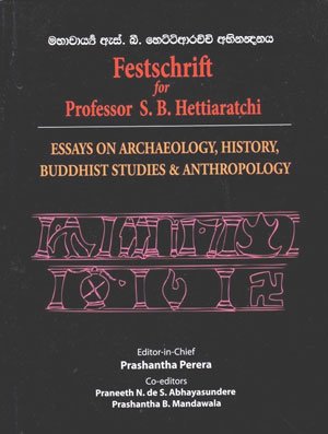 Festchrift for Professor S.B.Hettiaratchi: Essays on Archaeology,History,Buddhist Studies & Anthropology