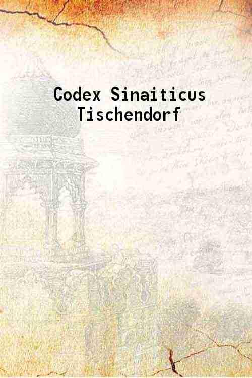 Codex sinaiticus: the ancient Biblical manuscript now in the British museum [Hardcover]