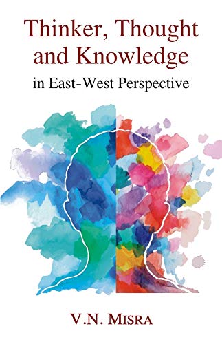 Thinker, Thought and Knowledge in East-West Perspective