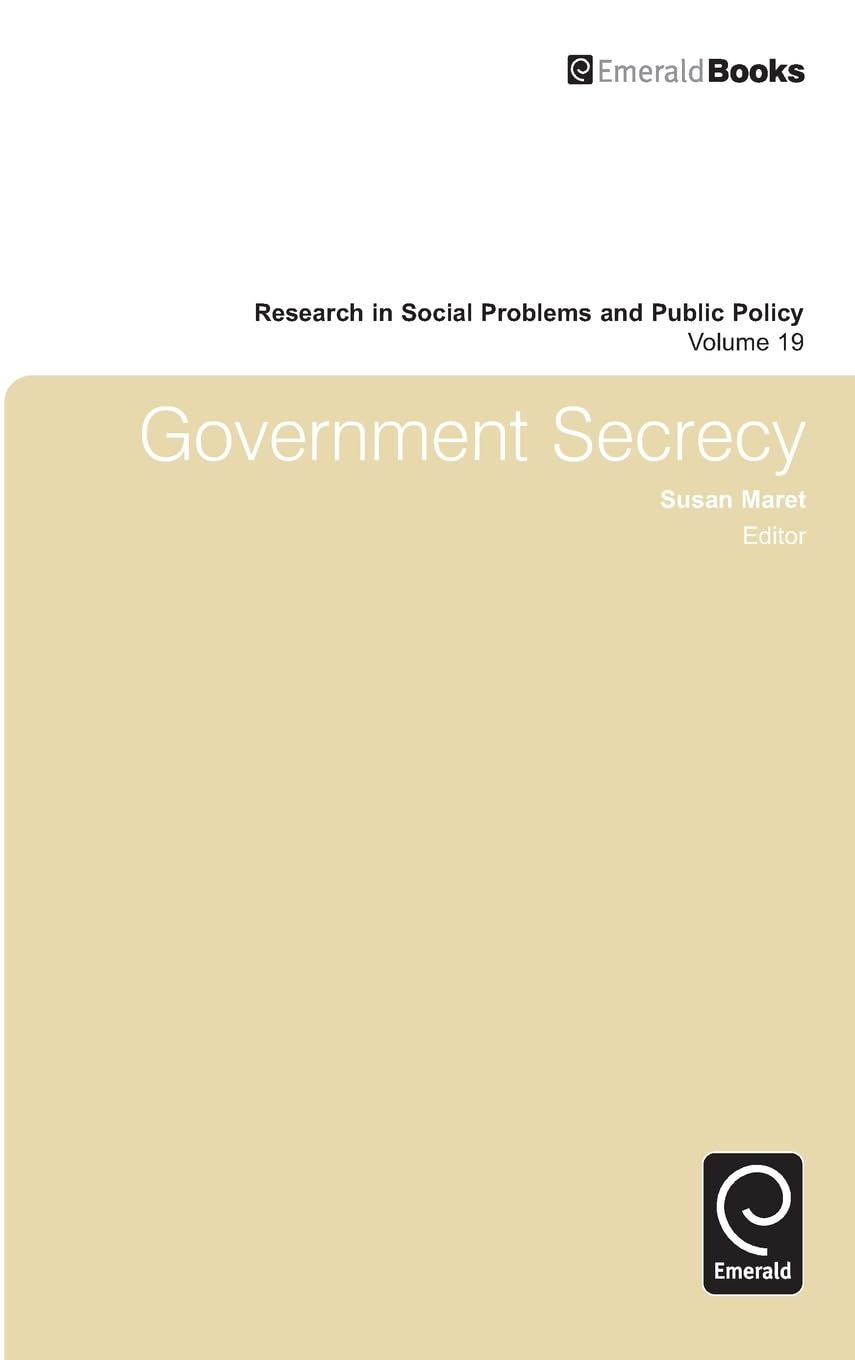 Government Secrecy (19) (Research in Social Problems and Public Policy)
