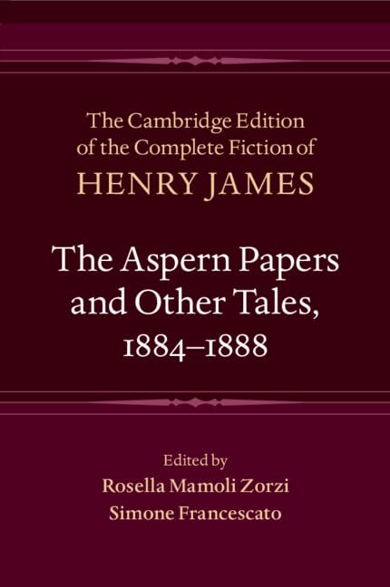 The Aspern Papers and Other Tales, 1884–1888 (Cambridge Edition of the Complete Fiction of Henry James)