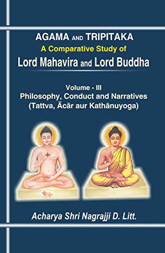 Agama Aura Tripitaka (A comparative study of Lord Mahavira and Lord Buddha) (Volume 3: Philosophy, Conduct and Narratives)