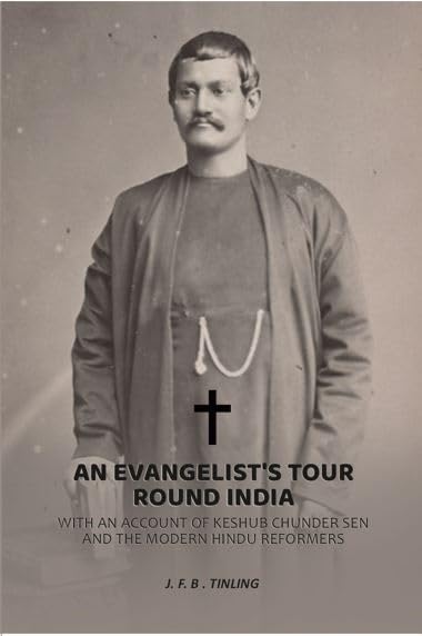 An evangelist's tour round India: With an account of Keshub Chunder Sen and the modern Hindu reformers