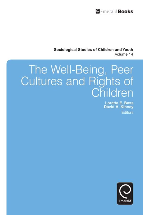 The Well-Being, Peer Cultures and Rights of Children: 14 (Sociological Studies of Children and Youth, 14)
