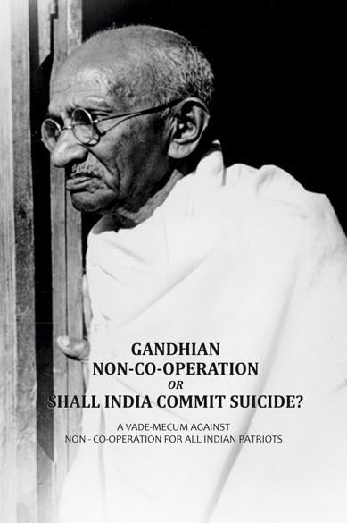 Gandhian Non-Co-Operation Or Shall India Commit Suicide?: A vade-mecum against non - co-operation for all Indian patriots